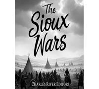 The Sioux Wars: The History of the Conflicts Between the Sioux and U.S. Army