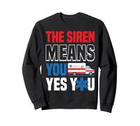The Siren Means You Yes You Ambulance Driver EMT Sweatshirt