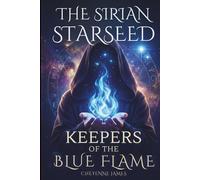 The Sirian Starseed: Keepers of the Blue Flame