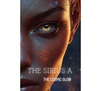 THE SIRIUS A : THE COSMIC GLOW: A Cosmic Goddess Portrait Notebook. Golden Eyes Journal for Thoughts & Dreams . Cosmos Collection - Alien Portrait and Spiritual Journal. (The Galactic Collection)