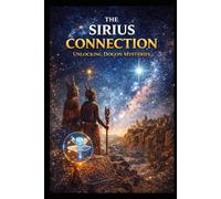 The Sirius Connection: Unlocking Dogon Mysteries (Ancient Aliens & Ancient Mysteries)
