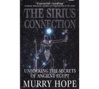The Sirius Connection : " Unlocking The Secrets Of Ancient Egypt " :