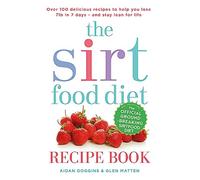 The Sirtfood Diet Recipe Book: THE ORIGINAL OFFICIAL SIRTFOOD DIET RECIPE BOOK TO HELP YOU LOSE 7LBS IN 7 DAYS