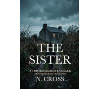 The Sister: A Twisted Secrets Thriller (Twisted Secrets - Standalone Cozy Psychological Thrillers)