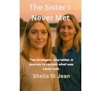 The Sister I Never Met: Two strangers. One letter. A journey to reclaim what was never lost.