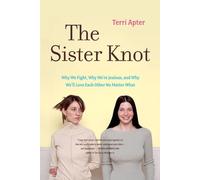 The Sister Knot - Why We Fight, Why We′re Jealous and Why We′ll Love Each Other No Matter What