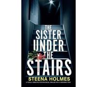The Sister Under The Stairs: A totally addictive psychological thriller with a shocking twist