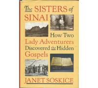 The Sisters of Sinai: How Two Lady Adventurers Discovered the Hidden Gospels