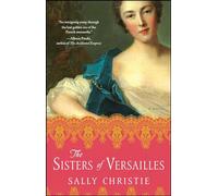 The Sisters of Versailles: A Novel (The Mistresses of Versailles Trilogy)