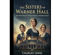 The Sisters of Warner Hall: How Three Virginia Sisters Forged a National Legacy (Warner Hall Series)