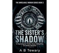 The Sister's Shadow: A Psychological Thriller About Gaslighting and Stolen Identities: 2 (The Unreliable Mirror)