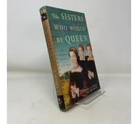 The Sisters Who Would Be Queen: Mary, Katherine, and Lady Jane Grey: A Tudor Tragedy