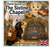 The Sistine Chapel. The most famous Ceiling in the world: Colection: Charlie discovers the Art. 5-8 Y (CHARLIE DESCUBRE EL ARTE)