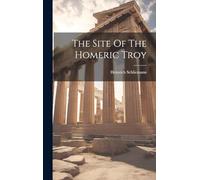 The Site Of The Homeric Troy