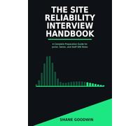The Site Reliability Interview Handbook: A Complete Preparation Guide for Junior, Senior, and Staff SRE Roles (The Engineer's Interview Handbooks)