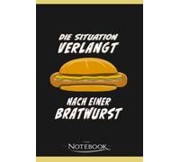 The Situation Requires A Bratwurst Notebook: Journal and Writing, Planner, Diary, 6x9 120 Pages| Gift for Family, Friend And Yourself