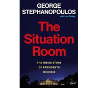 The Situation Room: The Inside Story of Presidents in Crisis