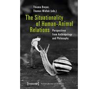The Situationality of Human-Animal Relations: Perspectives from Anthropology and Philosophy (Human-Animal Studies)