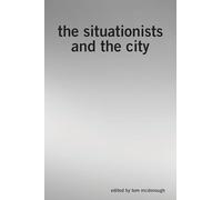 The Situationists and the City: A Reader