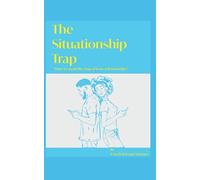 The Situationship Trap: How to avoid the trap of toxic relationships