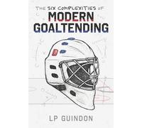 The Six Complexities of Modern Goaltending
