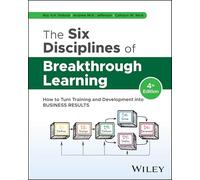 The Six Disciplines of Breakthrough Learning: How to Turn Training and Development into Business Results