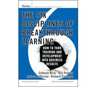 The Six Disciplines of Breakthrough Learning: How to Turn Training and Development Into Business Results
