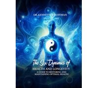 The Six Dynamics of Health and Longevity: A Guide to Restoring and Maintaining Optimal Health