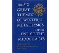 The Six Great Themes of Western Metaphysics and the End of the Middle Ages