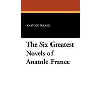 The Six Greatest Novels of Anatole France