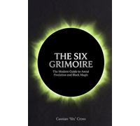 The Six Grimoire: The Modern Guide to Astral Predation and Black Magic