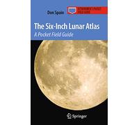 The Six-Inch Lunar Atlas: A Pocket Field Guide (Astronomer's Pocket Field Guide)
