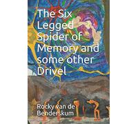 The Six Legged Spider of Memory and some other Drivel (Benderdrivel)