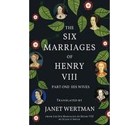 The Six Marriages of Henry VIII: Part One: His Wives