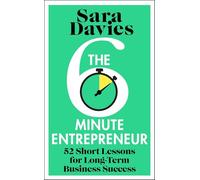 The Six-Minute Entrepreneur : 52 Short Lessons for Long-Term Business Success