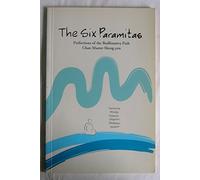 The six Paramitas: Perfections of the Budhisattva path, a commentary