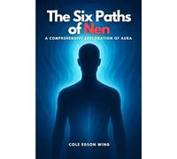 The Six Paths of Nen: A Comprehensive Exploration of Aura (Anime Digest)
