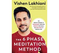 The Six Phase Meditation Method: The Proven Technique to Supercharge Your Mind, Smash Your Goals, and Make Magic in Minutes a Day