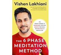 The Six Phase Meditation Method: The Proven Technique to Supercharge Your Mind, Smash Your Goals, and Make Magic in Minutes a Day