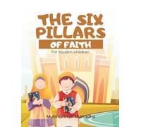 The six pillars of Faith for Muslim Children