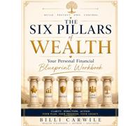 The Six Pillars of Wealth: Your Personal Financial Blueprint Workbook