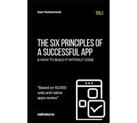 The Six Principles of a Successful App: & How to Build it without Code