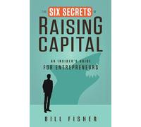 The Six Secrets of Raising Capital: An Insider's Guide for Entrepreneurs (UK PROFESSIONAL BUSINESS Management / Business)
