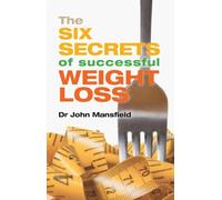 The Six Secrets of Successful Weight Loss by Dr John Mansfield (2012-10-25)