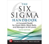 The Six Sigma Handbook, Sixth Edition: A Complete Guide for Green Belts, Black Belts, and Managers at All Levels