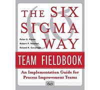The Six Sigma Way Team Fieldbook: An Implementation Guide for Process Improvement Teams (GENERAL FINANCE & INVESTING)