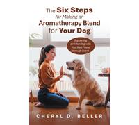The Six Steps for Making an Aromatherapy Blend for Your Dog: Supporting and Bonding with Your Best Friend through Scent