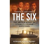 The Six: The Untold Story of Titanic’s Chinese Survivors