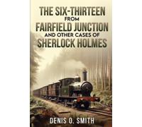 The Six-Thirteen from Fairfield Junction and other cases of Sherlock Holmes
