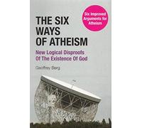 The Six Ways of Atheism: New Logical Disproofs of the Existence of God
